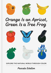 Orange Is An Apricot, Green Is a Tree Frog Book